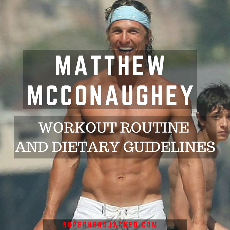 Mathew Mcconaughey Workout Routine