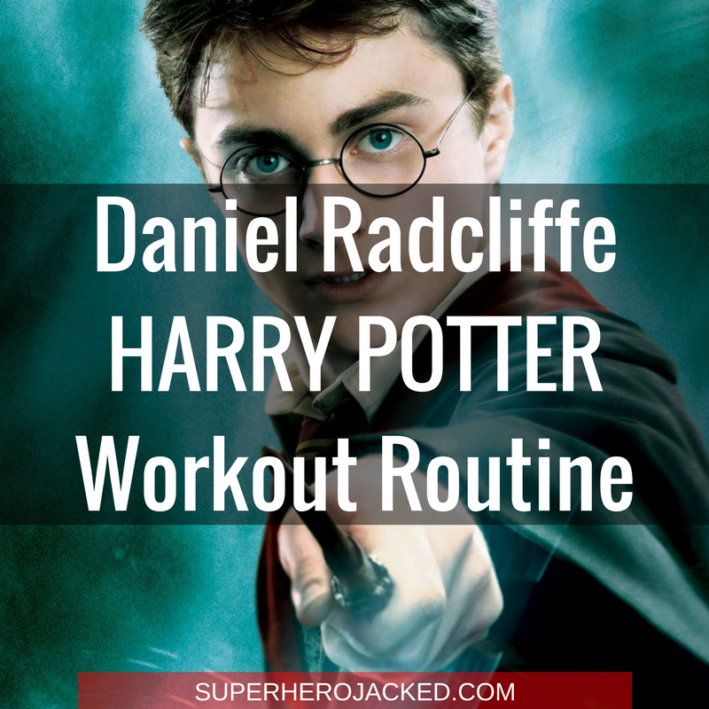 Daniel Radcliffe Harry Potter Workout Routine