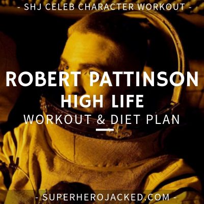 Robert Pattinson High Life Workout and Diet