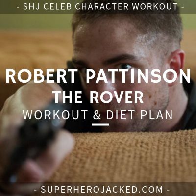 Robert Pattinson The Rover Workout and Diet