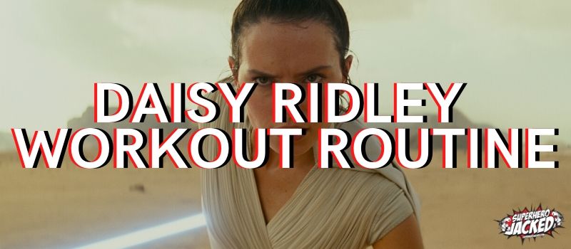 Daisy Ridley Workout Routine