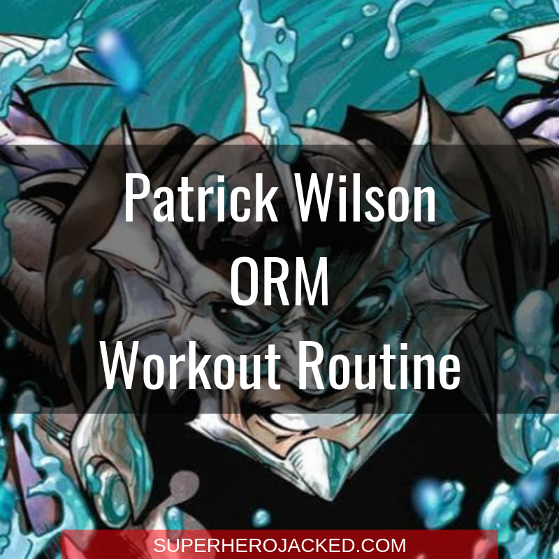 Patrick Wilson Orm Workout Routine