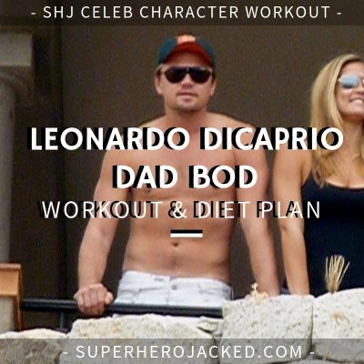 Leonardo DiCaprio Dad Bod Workout and Diet