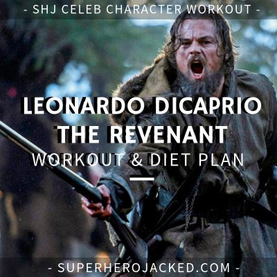 Leonardo DiCaprio The Revenant Workout and Diet