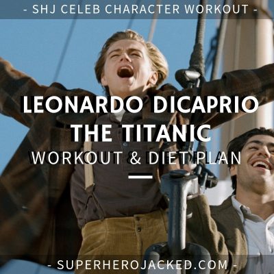 Leonardo DiCaprio The Titanic Workout and Diet