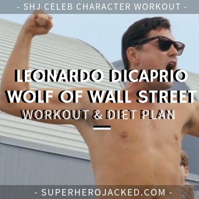 Leonardo DiCaprio Wolf of Wall Street Workout and Diet