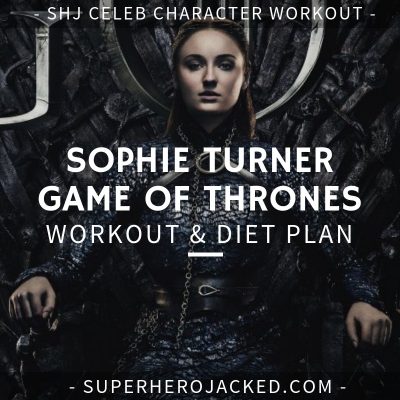Sophie Turner Game of Thrones Workout and Diet