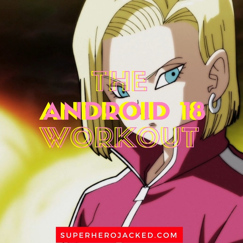 Android 18 Workout Routine: Train like Android 17s Twin Sister