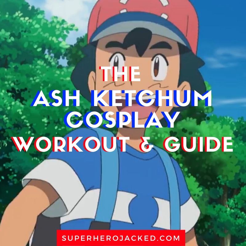 Ash Ketchum Cosplay Workout Amp Guide Train To Catch Them All