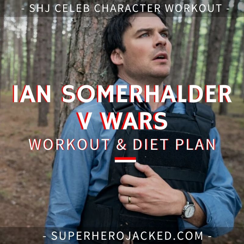 Ian Somerhalder V Wars Workout and Diet