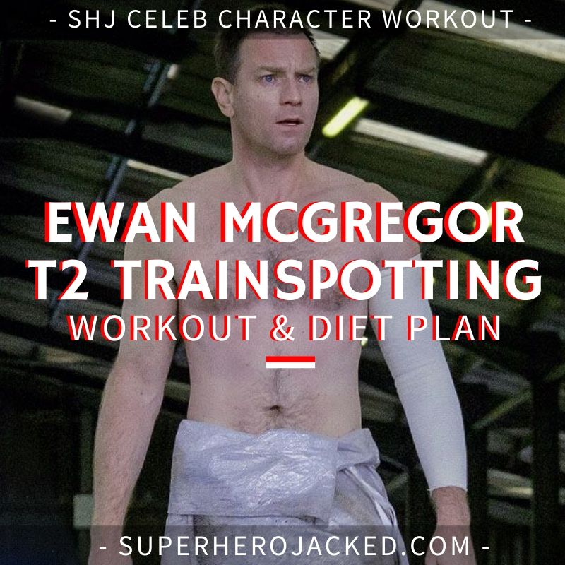 Ewan McGregor T2 Trainspotting Workout Routine and Diet