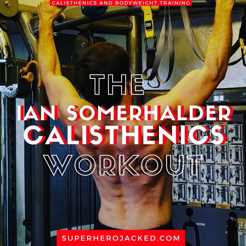 Ian Somerhalder Calisthenics Workout