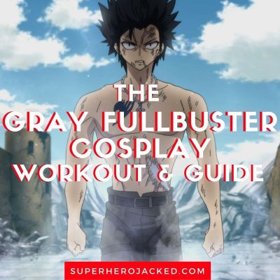 Gray Fullbuster Cosplay Workout and Guide