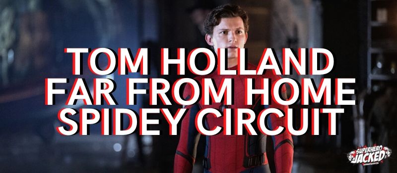 Tom Holland Far From Home Spidey Circuit