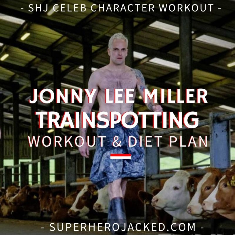 Jonny Lee Miller Trainspotting Workout Routine