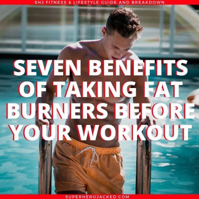 Benefits of Taking Fat Burners Before Your Workout