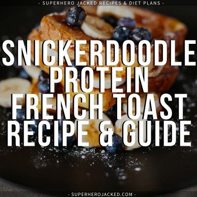 Snickerdoodle Protein French Toast Recipe and Guide