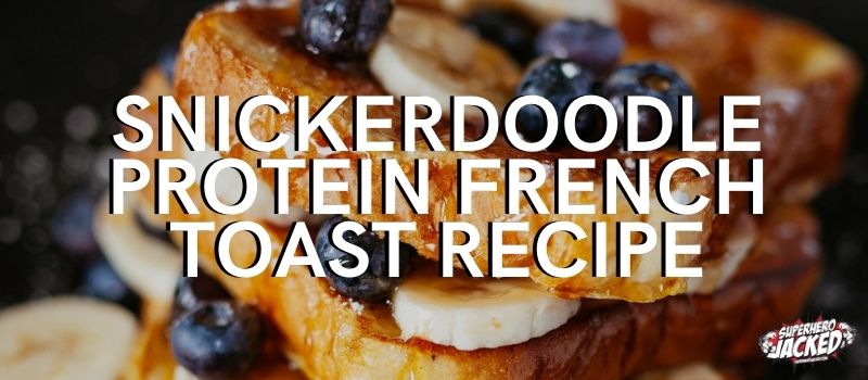 Snickerdoodle Protein French Toast Recipe
