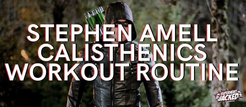 Stephen Amell Calisthenics Workout Routine