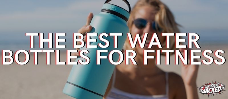 The Best Water Bottles for Fitness