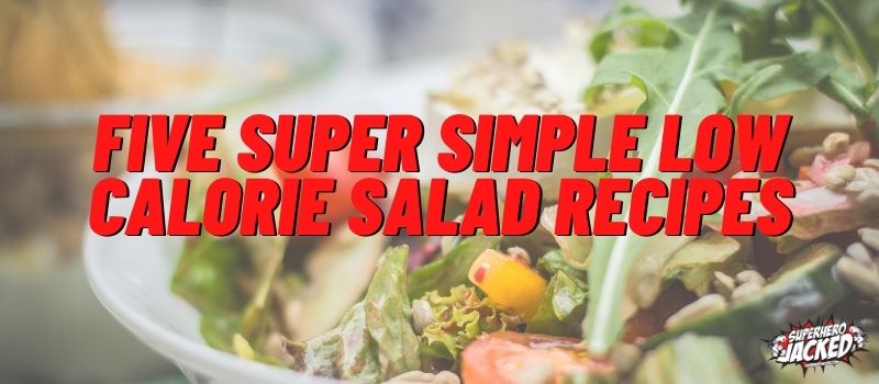 Five Super Simple Low Calorie Salad Recipes