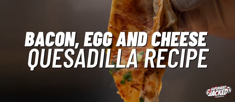 bacon, egg and cheese quesadilla recipe