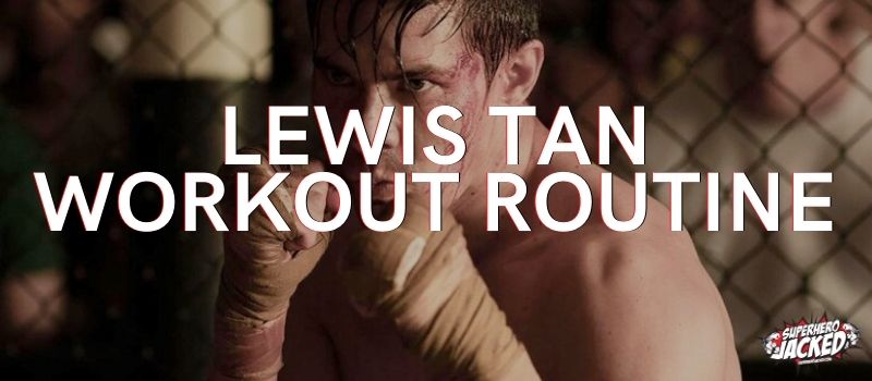 Lewis Tan Workout Routine
