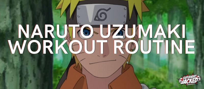 Naruto Uzumaki Workout Routine