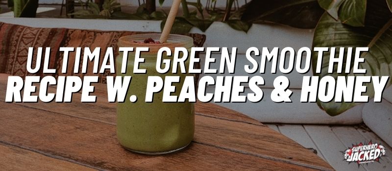 ultimate green smoothie recipe w. peaches & Honey