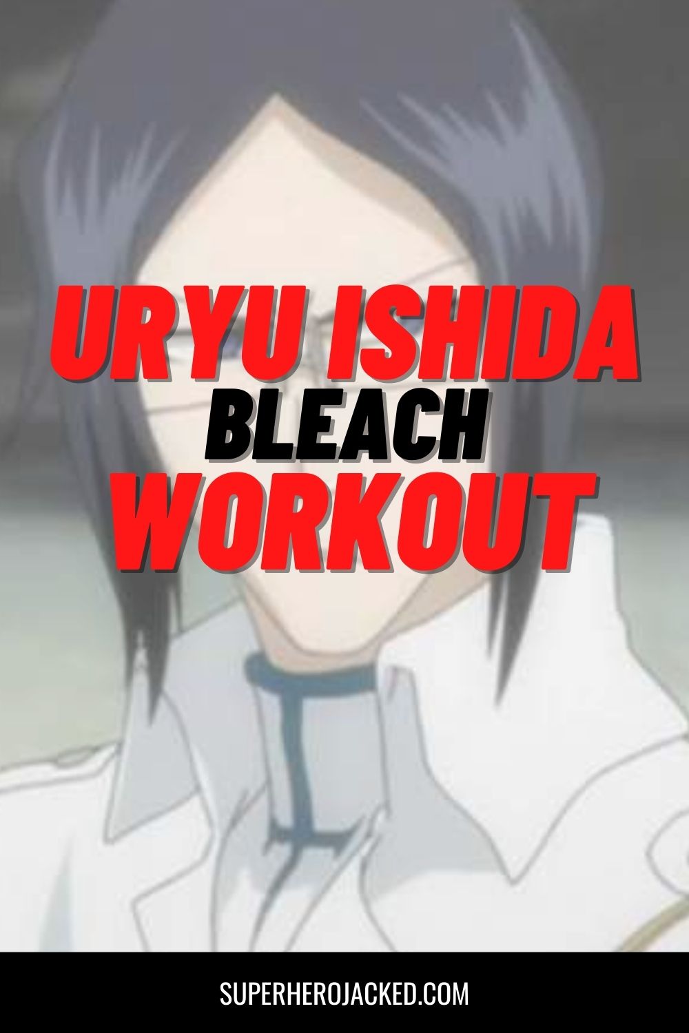 Uryu Ishida Workout: Train like The Bleach Doctor and Powerful Archer!