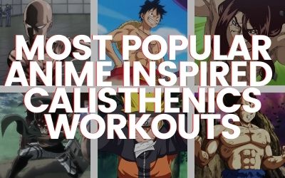 Most Popular Anime Inspired Calisthenics Workouts