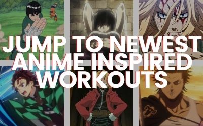 Newest Anime Inspired Workouts