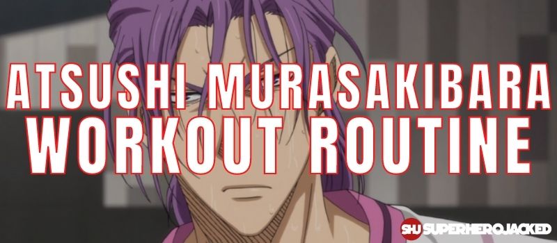 Atsushi Murasakibara Workout Routine