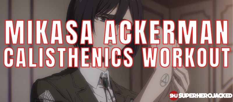 Mikasa Ackerman Calisthenics Workout Routine
