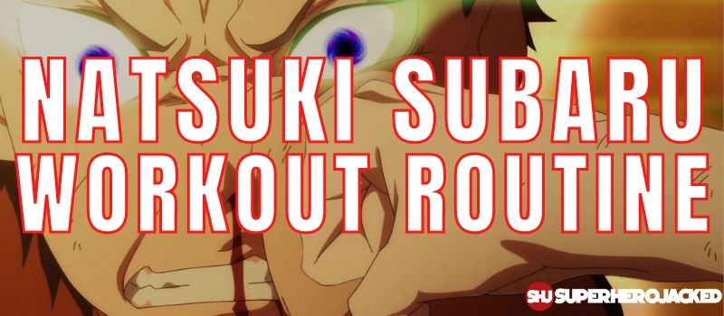 Natsuki Subaru Workout Routine
