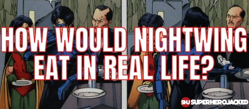How Would Nightwing Eat In Real Life