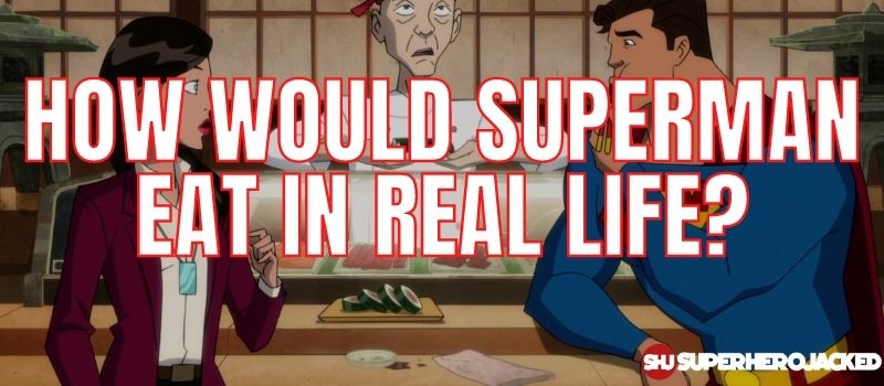 How Would Superman Eat In Real Life