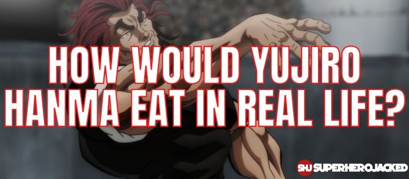 How would Yujiro hanma eat in real life