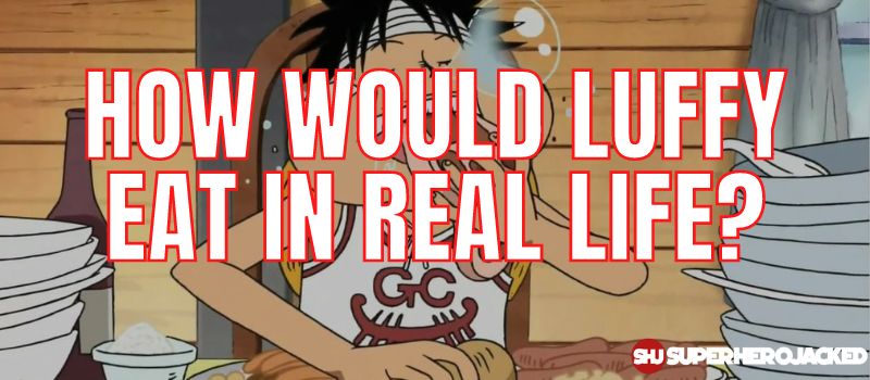 How Would Luffy Eat In Real Life
