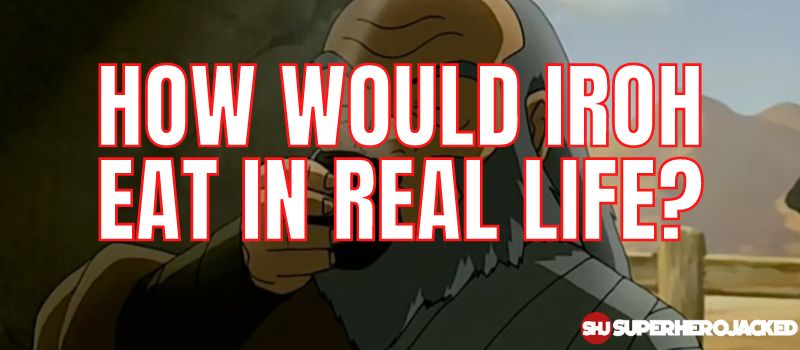 How Would Uncle Iroh Eat In Real Life