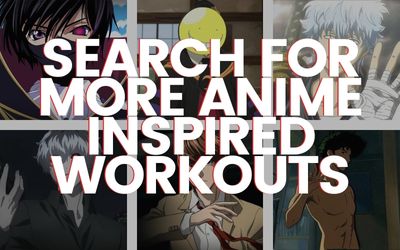 Search For More Anime Inspired Workouts