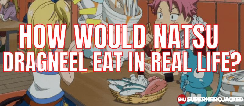 How Would Natsu Dragneel Eat In Real Life