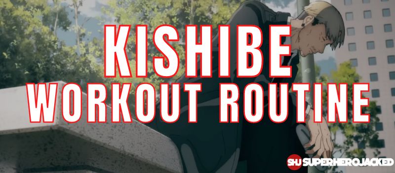 Kishibe Workout Routine