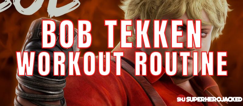 Bob Tekken Workout Routine