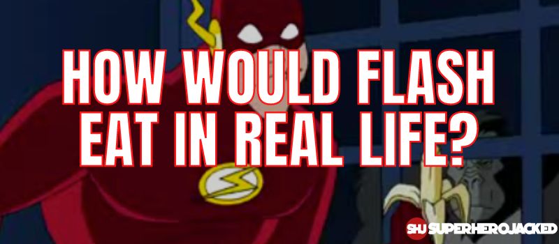 How Would Flash Eat In Real Life