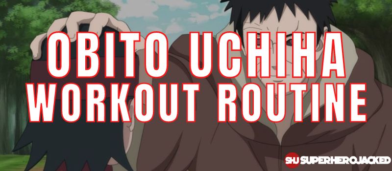 Obito Uchiha Workout Routine (1)